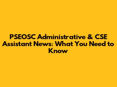 PSEOSC Administrative & CSE Assistant News: What You Need to Know