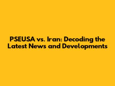 PSEUSA vs. Iran: Decoding the Latest News and Developments