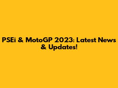 PSEi & MotoGP 2023: Latest News & Updates!