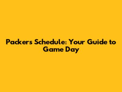 Packers Schedule: Your Guide to Game Day