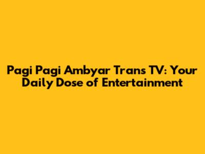 Pagi Pagi Ambyar Trans TV: Your Daily Dose of Entertainment