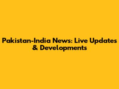Pakistan-India News: Live Updates & Developments