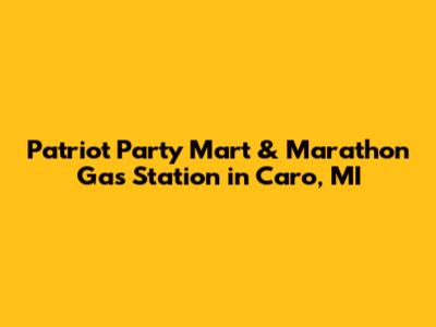 Patriot Party Mart & Marathon Gas Station in Caro, MI