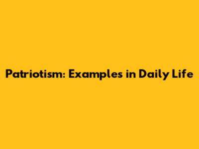 Patriotism: Examples in Daily Life