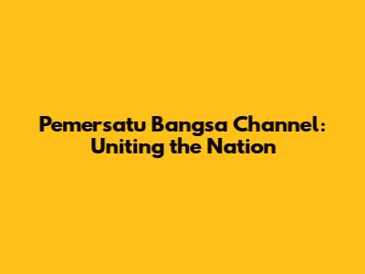 Pemersatu Bangsa Channel: Uniting the Nation