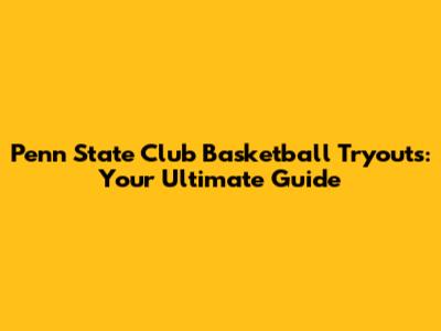 Penn State Club Basketball Tryouts: Your Ultimate Guide