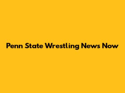 Penn State Wrestling News Now