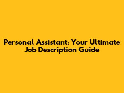 Personal Assistant: Your Ultimate Job Description Guide