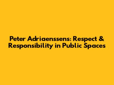 Peter Adriaenssens: Respect & Responsibility in Public Spaces