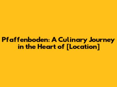 Pfaffenboden: A Culinary Journey in the Heart of [Location]