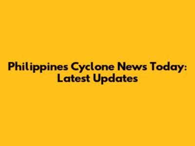 Philippines Cyclone News Today: Latest Updates
