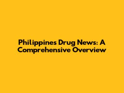 Philippines Drug News: A Comprehensive Overview