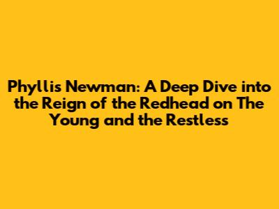 Phyllis Newman: A Deep Dive into the Reign of the Redhead on 'The Young and the Restless'