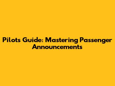 Pilot's Guide: Mastering Passenger Announcements