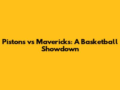 Pistons vs Mavericks: A Basketball Showdown