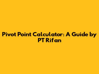Pivot Point Calculator: A Guide by PT Rifan