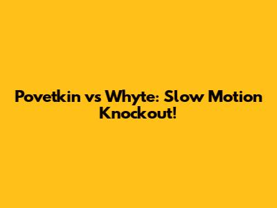 Povetkin vs Whyte: Slow Motion Knockout!