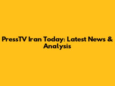 PressTV Iran Today: Latest News & Analysis