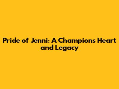 Pride of Jenni: A Champion's Heart and Legacy