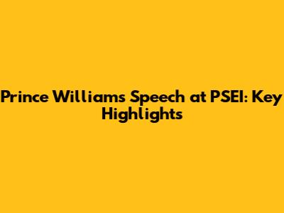 Prince William's Speech at PSEI: Key Highlights