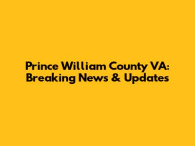 Prince William County VA: Breaking News & Updates
