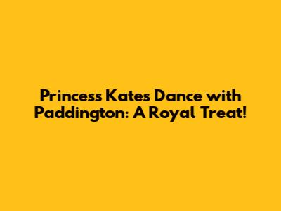Princess Kate's Dance with Paddington: A Royal Treat!