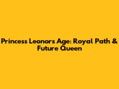 Princess Leonor's Age: Royal Path & Future Queen
