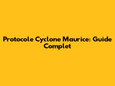 Protocole Cyclone Maurice: Guide Complet