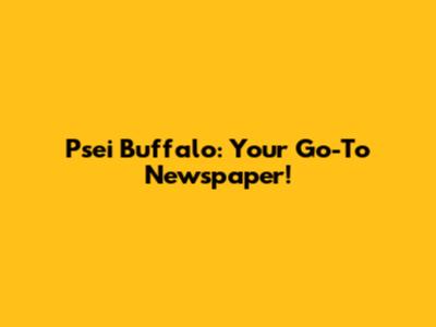 Psei Buffalo: Your Go-To Newspaper!