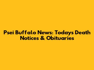 Psei Buffalo News: Today's Death Notices & Obituaries