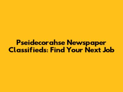Pseidecorahse Newspaper Classifieds: Find Your Next Job