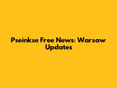 Pseinkse Free News: Warsaw Updates