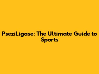 PseziLigase: The Ultimate Guide to Sports