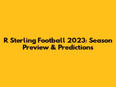 R Sterling Football 2023: Season Preview & Predictions