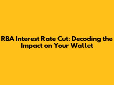 RBA Interest Rate Cut: Decoding the Impact on Your Wallet