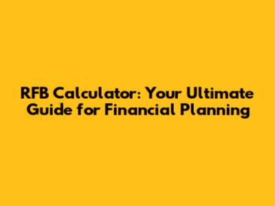 RFB Calculator: Your Ultimate Guide for Financial Planning