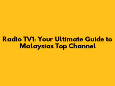 Radio TV1: Your Ultimate Guide to Malaysia's Top Channel
