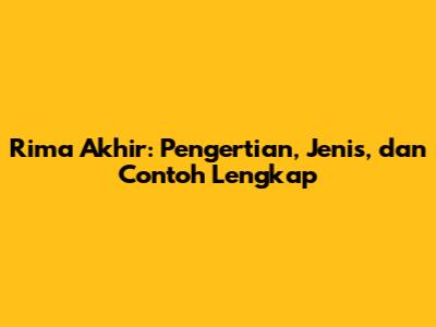 Rima Akhir: Pengertian, Jenis, dan Contoh Lengkap