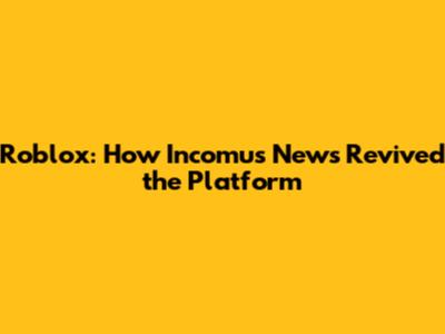 Roblox: How Incomu's News Revived the Platform