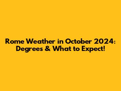 Rome Weather in October 2024: Degrees & What to Expect!