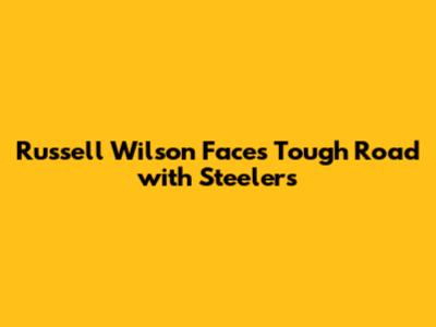 Russell Wilson Faces Tough Road with Steelers