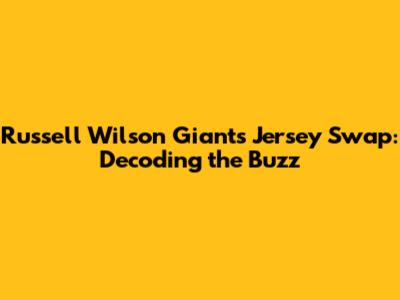 Russell Wilson Giants Jersey Swap: Decoding the Buzz