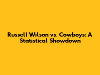 Russell Wilson vs. Cowboys: A Statistical Showdown