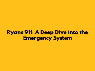 Ryan's 911: A Deep Dive into the Emergency System