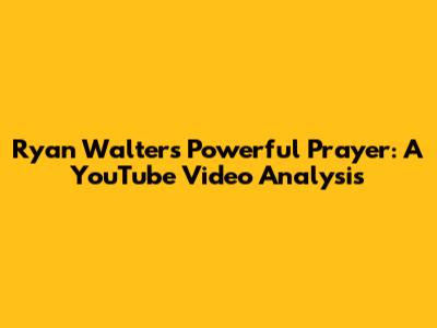 Ryan Walters' Powerful Prayer: A YouTube Video Analysis