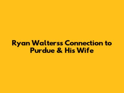 Ryan Walters's Connection to Purdue & His Wife