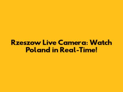 Rzeszow Live Camera: Watch Poland in Real-Time!