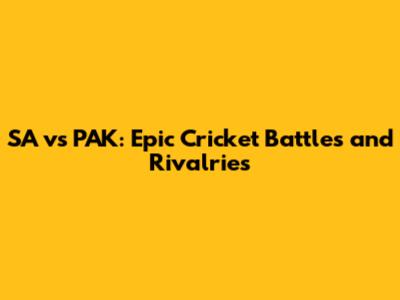 SA vs PAK: Epic Cricket Battles and Rivalries