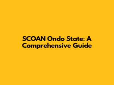 SCOAN Ondo State: A Comprehensive Guide