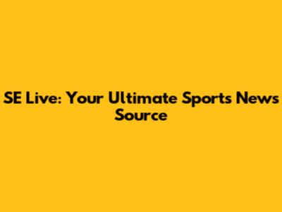 SE Live: Your Ultimate Sports News Source